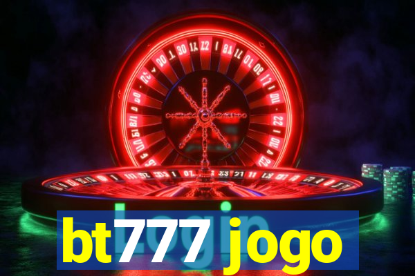 bt777 jogo